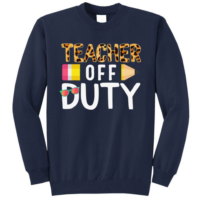 Teacher Off Duty Happy Last Day Of School Teacher Summer Tall Sweatshirt