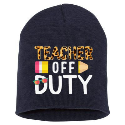 Teacher Off Duty Happy Last Day Of School Teacher Summer Short Acrylic Beanie