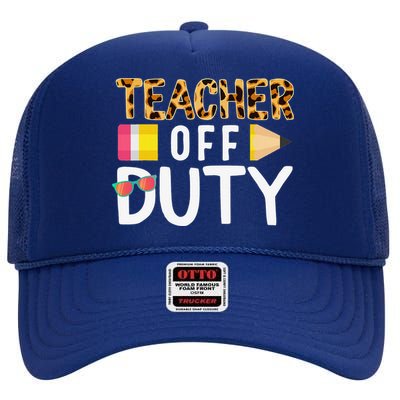 Teacher Off Duty Happy Last Day Of School Teacher Summer High Crown Mesh Back Trucker Hat