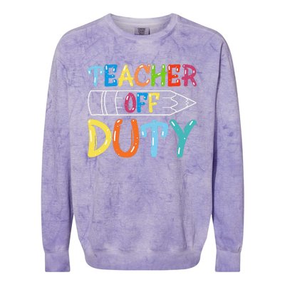 Teacher Off Duty Happy Last Day Of School Teacher Summer Colorblast Crewneck Sweatshirt