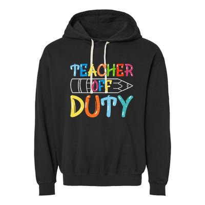 Teacher Off Duty Happy Last Day Of School Teacher Summer Garment-Dyed Fleece Hoodie