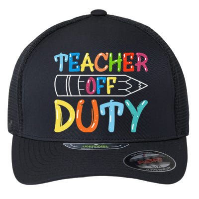 Teacher Off Duty Happy Last Day Of School Teacher Summer Flexfit Unipanel Trucker Cap