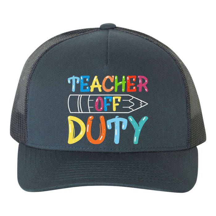 Teacher Off Duty Happy Last Day Of School Teacher Summer Yupoong Adult 5-Panel Trucker Hat