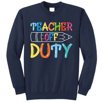 Teacher Off Duty Happy Last Day Of School Teacher Summer Sweatshirt