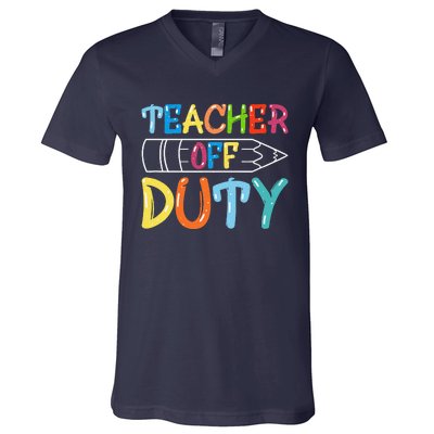 Teacher Off Duty Happy Last Day Of School Teacher Summer V-Neck T-Shirt