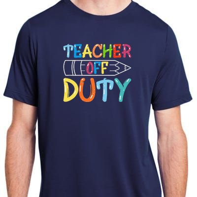 Teacher Off Duty Happy Last Day Of School Teacher Summer Adult ChromaSoft Performance T-Shirt