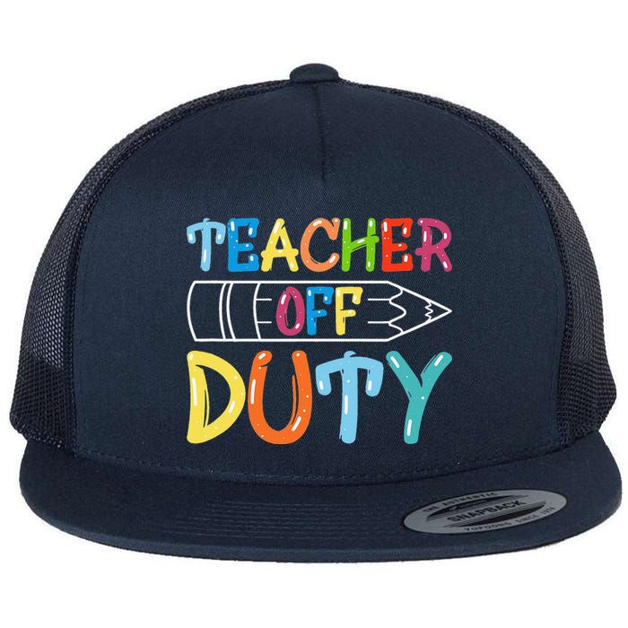 Teacher Off Duty Happy Last Day Of School Teacher Summer Flat Bill Trucker Hat