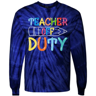 Teacher Off Duty Happy Last Day Of School Teacher Summer Tie-Dye Long Sleeve Shirt