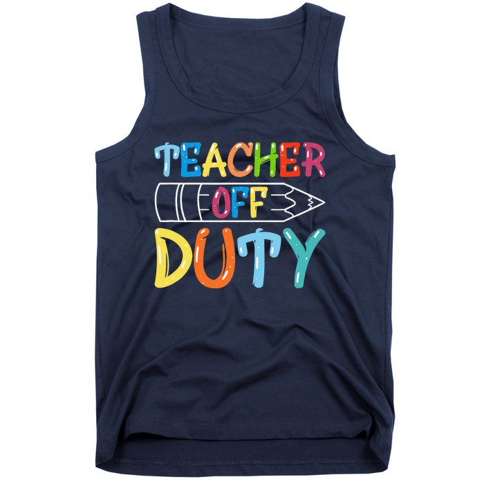 Teacher Off Duty Happy Last Day Of School Teacher Summer Tank Top