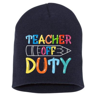 Teacher Off Duty Happy Last Day Of School Teacher Summer Short Acrylic Beanie