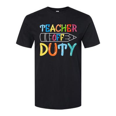 Teacher Off Duty Happy Last Day Of School Teacher Summer Softstyle CVC T-Shirt