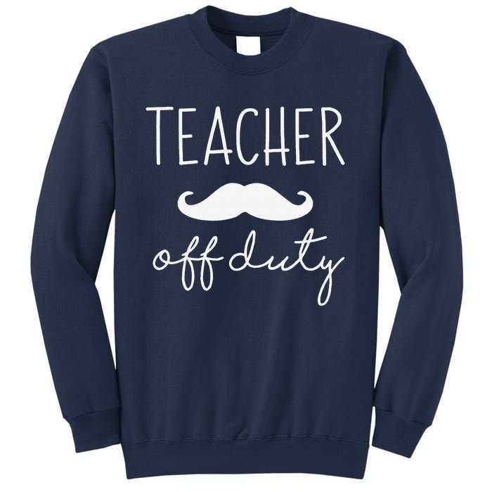 Teacher Off Duty Last Day Of School Mustache Sweatshirt