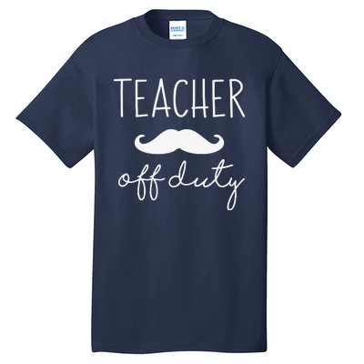 Teacher Off Duty Last Day Of School Mustache Tall T-Shirt