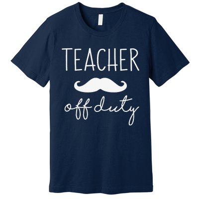 Teacher Off Duty Last Day Of School Mustache Premium T-Shirt