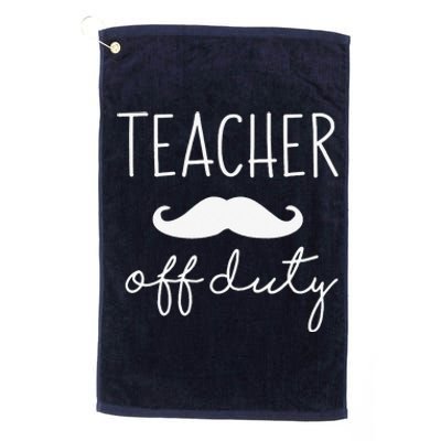 Teacher Off Duty Last Day Of School Mustache Platinum Collection Golf Towel