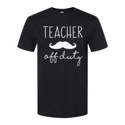 Teacher Off Duty Last Day Of School Mustache Softstyle CVC T-Shirt