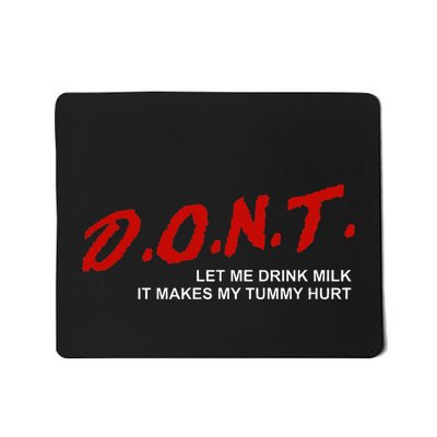 The Original DonT Let Me Drink Milk It Makes My Tummy Hurt Mousepad