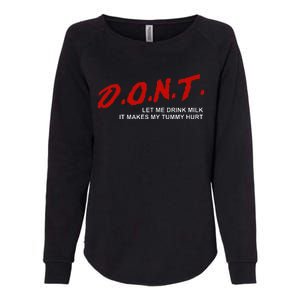 The Original DonT Let Me Drink Milk It Makes My Tummy Hurt Womens California Wash Sweatshirt