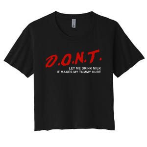 The Original DonT Let Me Drink Milk It Makes My Tummy Hurt Women's Crop Top Tee