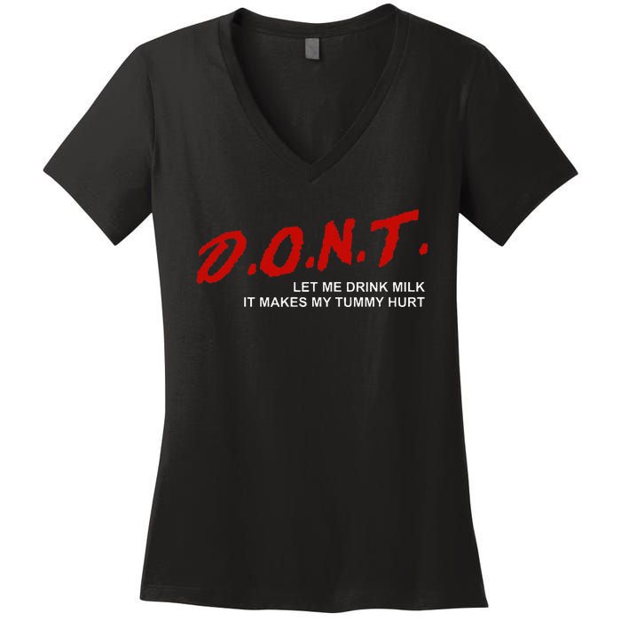 The Original DonT Let Me Drink Milk It Makes My Tummy Hurt Women's V-Neck T-Shirt