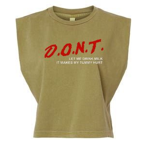 The Original DonT Let Me Drink Milk It Makes My Tummy Hurt Garment-Dyed Women's Muscle Tee