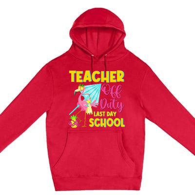 Teacher Off Duty Last Day Of School Flamingo Summer Teacher Premium Pullover Hoodie