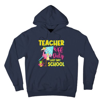 Teacher Off Duty Last Day Of School Flamingo Summer Teacher Hoodie