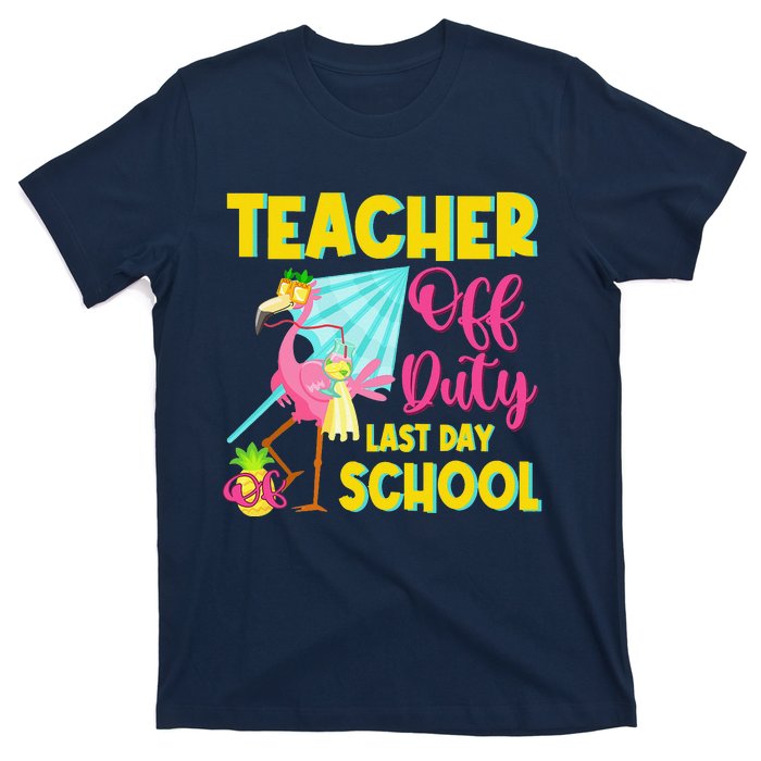 Teacher Off Duty Last Day Of School Flamingo Summer Teacher T-Shirt