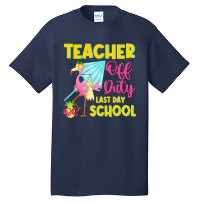 Teacher Off Duty Last Day Of School Flamingo Summer Teacher Tall T-Shirt