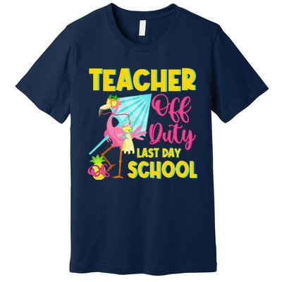 Teacher Off Duty Last Day Of School Flamingo Summer Teacher Premium T-Shirt