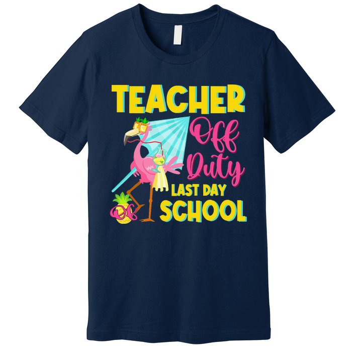 Teacher Off Duty Last Day Of School Flamingo Summer Teacher Premium T-Shirt