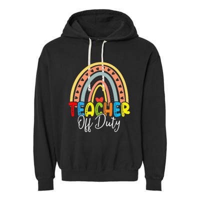 Teacher Off Duty Last Day Of School Rainbow Summer Garment-Dyed Fleece Hoodie