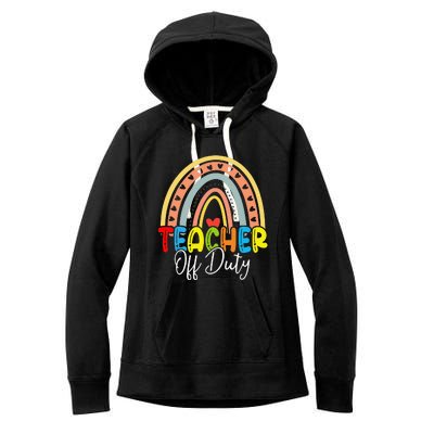 Teacher Off Duty Last Day Of School Rainbow Summer Women's Fleece Hoodie