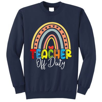 Teacher Off Duty Last Day Of School Rainbow Summer Sweatshirt