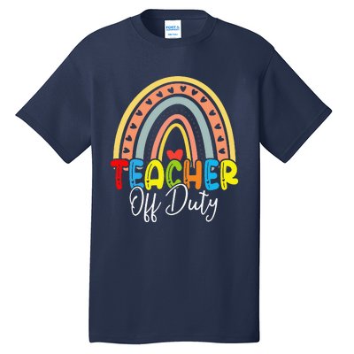 Teacher Off Duty Last Day Of School Rainbow Summer Tall T-Shirt