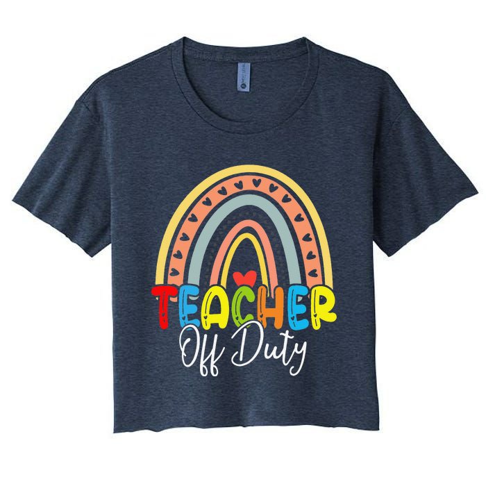 Teacher Off Duty Last Day Of School Rainbow Summer Women's Crop Top Tee