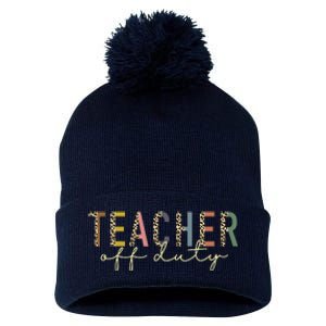 Teacher Off Duty Last Day Of School Summer Pom Pom 12in Knit Beanie