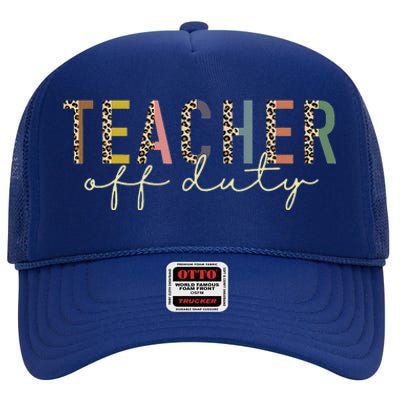 Teacher Off Duty Last Day Of School Summer High Crown Mesh Back Trucker Hat