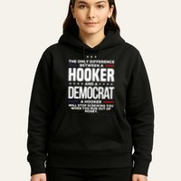 The Only Difference Between A Hooker And A Democrat Hoodie