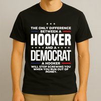 The Only Difference Between A Hooker And A Democrat T-Shirt