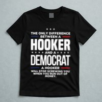 The Only Difference Between A Hooker And A Democrat T-Shirt