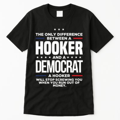 The Only Difference Between A Hooker And A Democrat Tall T-Shirt