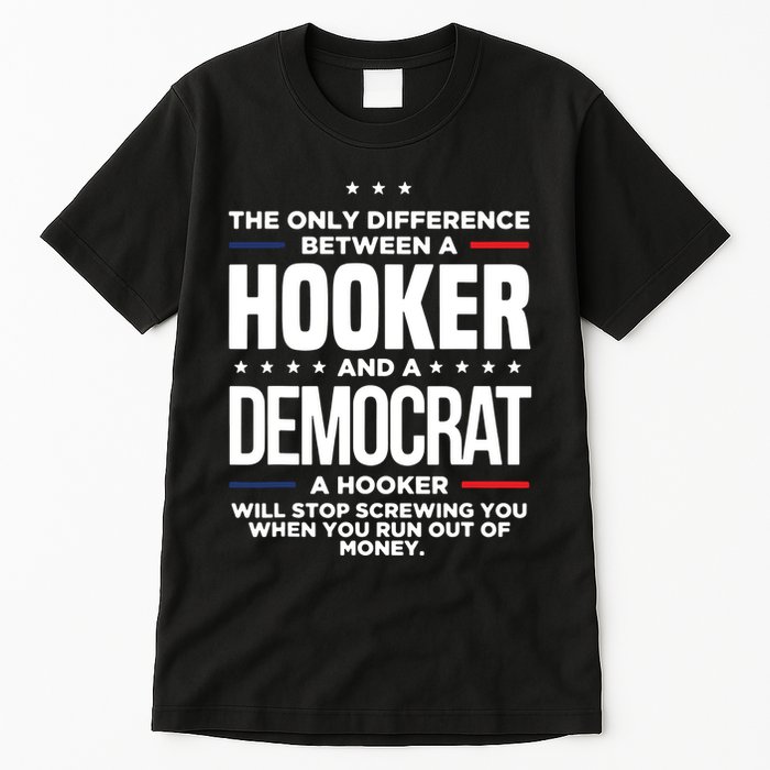 The Only Difference Between A Hooker And A Democrat Tall T-Shirt