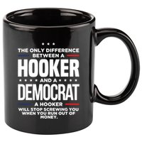 The Only Difference Between A Hooker And A Democrat 11oz C Handle Ceramic Mug