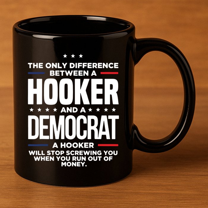 The Only Difference Between A Hooker And A Democrat 11oz C Handle Ceramic Mug