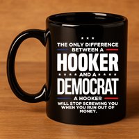 The Only Difference Between A Hooker And A Democrat 11oz C Handle Ceramic Mug