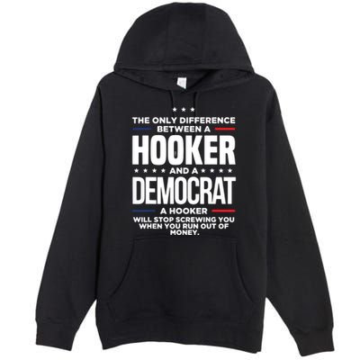 The Only Difference Between A Hooker And A Democrat Premium Pullover Hoodie