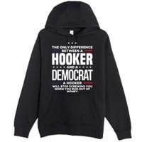 The Only Difference Between A Hooker And A Democrat Premium Pullover Hoodie