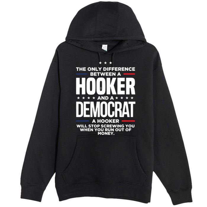 The Only Difference Between A Hooker And A Democrat Premium Pullover Hoodie