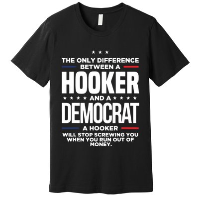The Only Difference Between A Hooker And A Democrat Premium T-Shirt